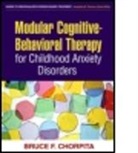 Bruce F. Chorpita, Bruce F. (PhD Chorpita, Peter S. Jensen, Thomas H. Ollendick, Ronald M. Rapee, Margo L. Thienemann - Modular Cognitive-Behavioral Therapy for Childhood Anxiety Disorders