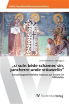 Stefanie Kollmann-Obwegeser - "si suln bêde schamec sîn, juncherre unde vröuwelîn"