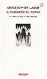 Christopher Lasch - Il paradiso in terra. Il progresso e la sua critica