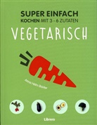 Anna Helm Baxter, Elisa Watson - Super Einfach - Vegetarisch