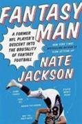 Nate Jackson - Fantasy Man A Former NFL Player's Descent into the Brutality of Fantasy Football