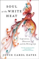 Joyce Carol Oates - Soul at the White Heat