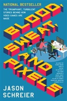 Jason Schreier - Blood, Sweat, and Pixels
