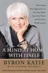 Byron Katie, Stephen Mitchell - A Mind at Home with Itself