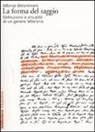 Alfonso Berardinelli - La forma del saggio. Definizione e attualità di un genere letterario