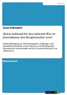 Jonas Kühnapfel - (K)ein Aufwand für den Aufwand. Was ist Journalismus den Rezipierenden wert?