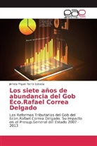 Johnny Miguel Romo Estrada - Los siete años de abundancia del Gob Eco.Rafael Correa Delgado