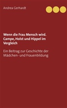 Andrea Gerhardt - Wenn die Frau Mensch wird. Campe, Holst und Hippel im Vergleich