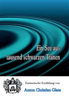 Anton Christian Glatz - Ein See aus tausend schwarzen Tränen