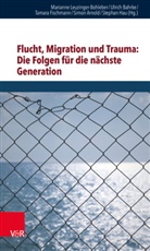 Simon Arnold, Ulric Bahrke, Ulrich Bahrke, Fi, Tamara Fischmann, Tamara Fischmann u a... - Flucht, Migration und Trauma: Die Folgen für die nächste Generation