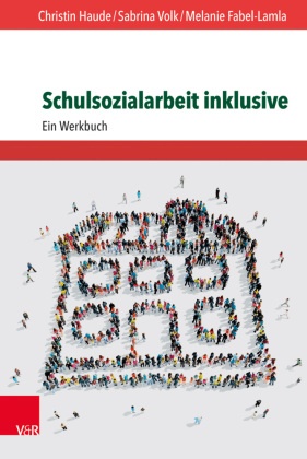 Mela Fabel-Lamla, Melanie Fabel-Lamla, Christi Haude, Christin Haude, Sabrin Volk, Sabrina Volk - Schulsozialarbeit inklusive - Ein Werkbuch