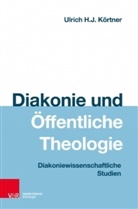 Ulrich Körtner, Ulrich H J Körtner, Ulrich H. J. Körtner, Ulrich H.J. Körtner - Diakonie und Öffentliche Theologie