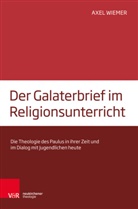 Axel Wiemer - Der Galaterbrief im Religionsunterricht