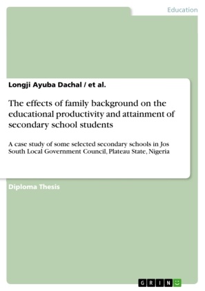 Et Al, Et Al., Longji Ayub Dachal, Longji Ayuba Dachal - The effects of family background on the educational productivity and attainment of secondary school students A case study of some selected secondary schools in Jos South Local Government Council, Plateau State, Nigeria