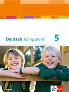 Friederik Braun, Friederike Braun, And Horschig, Andy Horschig, Peter u a Koch, Maximilia Nutz... - deutsch.kompetent, Ausgabe für Bayern: Deutsch kompetent 5. Ausgabe Bayern