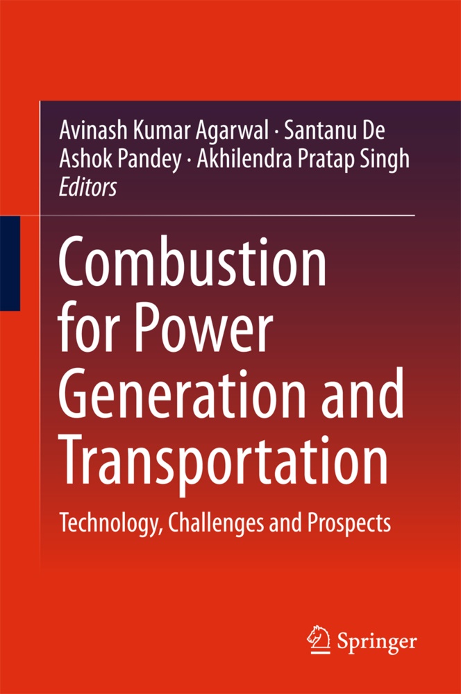 Avinash K. Agarwal, Avinash Kumar Agarwal, Santan De, Santanu De, Ashok Pandey, Ashok Pandey et al... - Combustion for Power Generation and Transportation - Technology, Challenges and Prospects