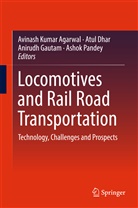 Avinash K Agarwal, Avinash K. Agarwal, Avinash Kumar Agarwal, Atu Dhar, Atul Dhar, Anirudh Gautam... - Locomotives and Rail Road Transportation