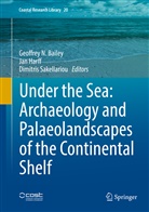 Geoffrey N. Bailey, Ja Harff, Jan Harff, Dimitris Sakellariou - Under the Sea: Archaeology and Palaeolandscapes of the Continental Shelf
