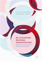 Alexander Libman, Evgen Vinokurov, Evgeny Vinokurov - Re-Evaluating Regional Organizations