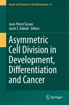 Jacek Z. Kubiak, Jean-Pierr Tassan, Jean-Pierre Tassan, Z Kubiak, Z Kubiak - Asymmetric Cell Division in Development, Differentiation and Cancer