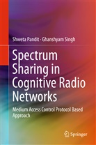 Shwet Pandit, Shweta Pandit, Ghanshyam Singh - Spectrum Sharing in Cognitive Radio Networks