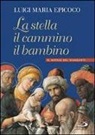 Luigi Maria Epicoco - La stella, il cammino, il bambino. Il Natale del viandante