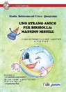 Nadia Beltrame, Elena Quagiotto - Uno strano amico Biribolla. Massimo Missile. Un racconto fantastico con giochi-esperimenti dai 5 ai 10 anni
