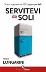 Paolo Longarini - Servitevi da soli. Non vi sopporto ma ero pagato per farlo