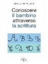 Jacqueline Peugeot - Conoscere il bambino attraverso la scrittura. L'approccio grafologico all'infanzia e alle sue difficoltà