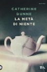 Catherine Dunne - La metà di niente