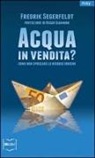 Fredrik Segerfeldt - Acqua in vendita? Come non sprecare le risorse idriche