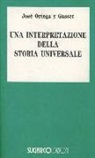 José Ortega y Gasset - Una interpretazione della storia universale