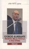 Felice Borsato - Giorgio Almirante. Maestro della parola e dell'anima