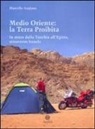 Marcello Anglana - Medio Oriente: la terra proibita. In moto dalla Turchia all'Egitto, attraverso Israele