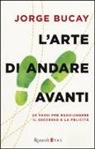 Jorge Bucay - L'arte di andare avanti. 20 passi per raggiungere la felicità