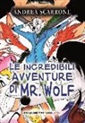Andrea Scarrone - Le incredibili avventure di Mr. Wolf