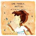 Francesca Canevari, C. Vincenzi - Che favola, Mattia!