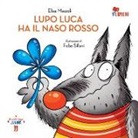 Elisa Mazzoli - Lupo Luca ha il naso rosso