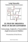 Luigi Marsullo - Il filo di Arianna per un buon governo. Valutazione, controllo e tracciabilità degli investimenti pubblici
