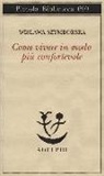 Wislawa Szymborska, L. Bernardini - Come vivere in modo più confortevole