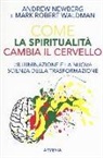 Andrew Newberg, Mark R. Waldman - Come la spiritualità cambia il cervello