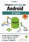 Matteo Bonifazi - Sviluppare applicazioni per Android in 7 giorni