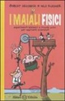 Nils Fliegner, Robert Griesbeck - I maiali fisici. Esperimenti bizzarri e trucchi suini per aspiranti scienziati