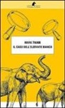 Mark Twain - Il caso dell'elefante bianco