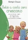 Giorgia Cozza - Bebè a costo zero crescono. Meno oggetti e più affetti per crescere felici dalla prima infanzia alle soglie dell'adolescenza