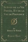 Honoré de Balzac - Scènes de la Vie Privée, Et de la Vie de Province (Classic Reprint)