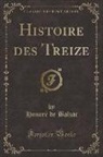 H. de Balzac, Honoré de Balzac, Honore de Balzac - Histoire des Treize (Classic Reprint)