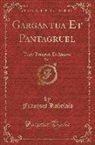 Francois Rabelais, François Rabelais - Gargantua Et Pantagruel, Vol. 2: Texte Transcrit Et Annoté (Classic Reprint)