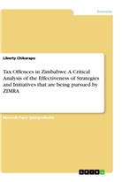 Liberty Chikarapo - Tax Offences in Zimbabwe. A Critical Analysis of the Effectiveness of Strategies and Initiatives that are being pursued by ZIMRA