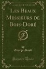 George Sand - Les Beaux Messieurs de Bois-Doré, Vol. 2 (Classic Reprint)
